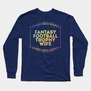 Fantasy Football Trophy Wife Long Sleeve T-Shirt